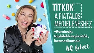 Titkok a fiatalos megjelenéshez 40 felett: Vitaminok, táplálék kiegészítők és kozmetikumok