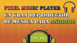 Pixel Player: Un excelente reproductor de musica para android