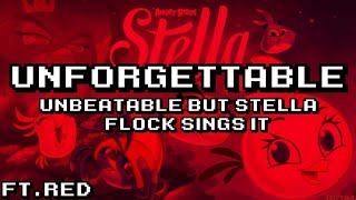 "unforgettable"|unbeatable but stella flock sing it|unbeatable Angry birds