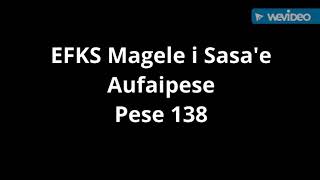 EFKS Magele i Sasa'e Aufaipese: Pese 138