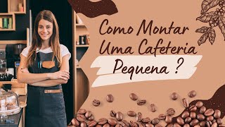 10 Passos Para Abrir Uma Cafeteria Pequena ☕