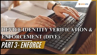 Device Identity Verification & Enforcement (DIVE) - Part 3 - Enforce