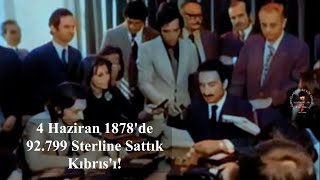 4 Haziran 1878'de 92.799 Sterline Sattığımız Kıbrıs'ın, 1974'de Yarısını Geri Alabildik!