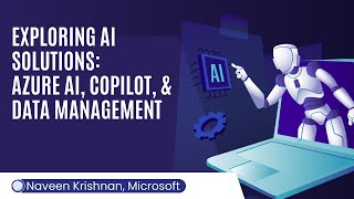 Exploring AI Solutions: Azure AI, Copilot, Data Management, and Cybersecurity with Naveen Krishnan