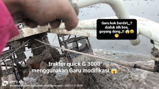 traktor quick G3000 menggunakan Garu modifikasi super 😭😱