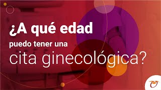 ¿A qué edad puedo tener una cita ginecológica?