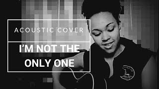 Not The Only One-Sam Smith (Acoustic Cover)