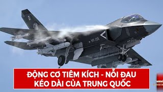 Động Cơ Tiêm Kích - Nỗi Đau Kéo Dài Của Trung Quốc