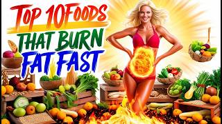 Top 10 Foods That Burn Fat Fast