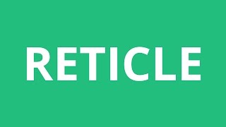 How To Pronounce Reticle - Pronunciation Academy