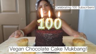 CELEBRATING 100 SUBSCRIBERS WITH A VEGAN CHOCOLATE CAKE MUKBANG!