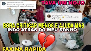 BORA CRITICAR MENOS E AJUDA MAS🔥🥵INDO ATRÁS DO MEU SONHO//FAXINA RAPIDA🤢🤢