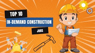 Top 10 In-Demand Construction Jobs | High-Paying Construction Careers