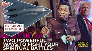 Two Ways To Fight Your Spiritual Battles | Apostle Michael Orokpo