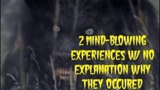 #DOGMAN, 2 MIND-BLOWING EXPERIENCES W/ NO EXPLANATION WHY THEY OCCURRED