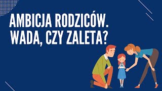 Ambicja rodziców - wada, czy zaleta? - [ALFABET ŻYCIA -  A jak AMBICJE RODZICÓW]