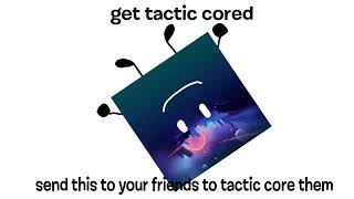 get tactic cored