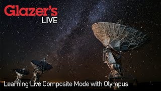 Glazer's Live: Learning Live Composite Mode with Olympus' Ray Acevedo