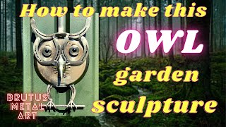 How to make this metal art Garden Owl Sculpture.