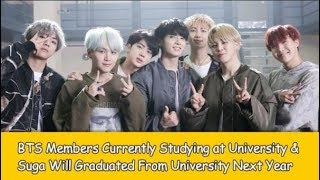 BTS Members Currently Studying at University & Suga Will Graduated From University Next Year