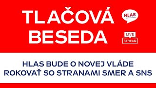 Tlačová beseda: 🔴 HLAS BUDE O NOVEJ VLÁDE ROKOVAŤ SO STRANAMI SMER A SNS