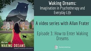 Waking Dream Basics: 3. How to Enter Waking Dreams