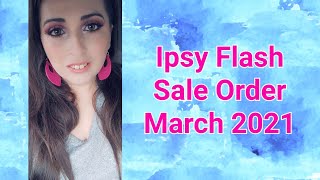 Ipsy Flash Sale Order | March 2021