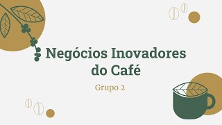 Negócios Inovadores do Café - Grupo 2 (2021)