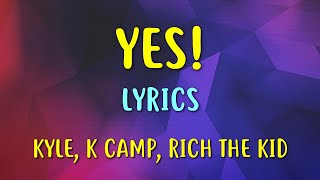 KYLE, Rich The Kid, K CAMP - Yes! (Lyrics)