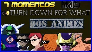 7 MOMENTOS MAIS TURN DOWN FOR WHAT DOS ANIMES! - Tonin