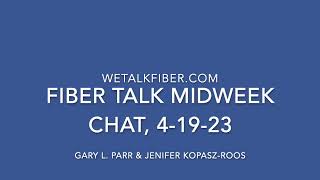 Fiber Talk Midweek Chat, 4-19-23