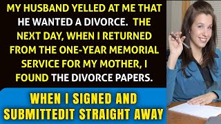 "Hubby demands divorce during fight. Came home to divorce papers post-mom's memorial. Filed ASAP!"