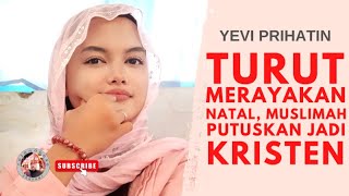 Turut Merayakan Natal, Muslimah Putuskan Jadi Kristen | Yevi Prihatin