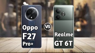 Oppo F27 Pro Plus vs Realme GT 6T: Full Comparison ⚡ Which Should You Buy?