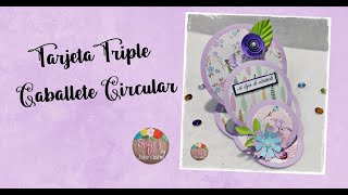 TARJETA TRIPLE CABALLETE CIRCULAR - COLABORACIÓN PARA SCRAPBOOK DESDE CERO - DINAMICA SCRAPBOOK CARD