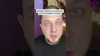 Daniel Magical wyrzucił psychofanke z mieszkania