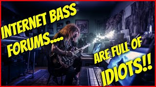 5 Reasons Why You Should Stop Taking Advice From Bass Forums!!