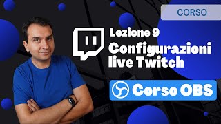 Corso OBS - Lezione 9: Come configurare una live su Twitch, impostazioni e test streaming