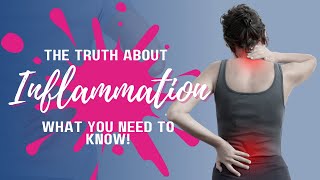 The Truth About Inflammation - What You Need to Know!