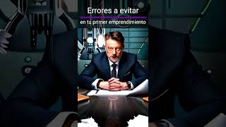 Errores que debes evitar en tu primer emprendimiento: Consejos para triunfar