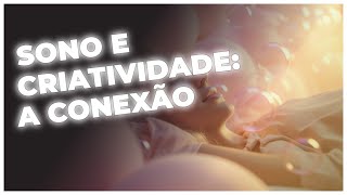 CONEXÃO ENTRE SONO E CRIATIVIDADE