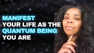 Manifest and Access Your Own Power As a Quantum Being