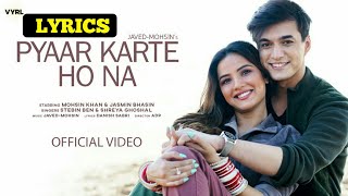 Pyar Karte Ho Na(Lyrical)!! Mohsin Khan Jasmin Bhasin!! Stebin Ben Shreya Ghoshal!! @4G Lyrics​