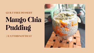 Mango Chia Pudding | Guilt Free Dessert | Eat This Not That