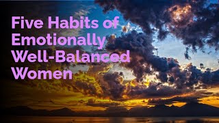 The Five Habits of Emotionally Well-Balanced Women