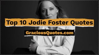 Top 10 Jodie Foster Quotes - Gracious Quotes