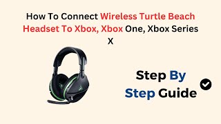 How To Connect Wireless Turtle Beach Headset To Xbox, Xbox One, Xbox Series X