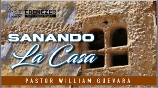 Pastor William Guevara | Sanando la Casa | Domingo 17 de Diciembre, 2023