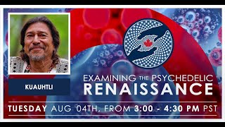 Examining the Psychedelic Renaissance Season 1 (Episode 11: Kuauhtli) | MAPS Canada Webinar