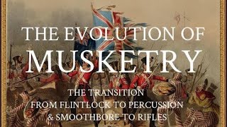 Flintlock to Percussion and the Introduction of the Rifle: The Evolution of Musketry